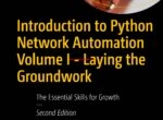 Introduction to Python Network Automation Volume I - Laying the GroundworkThe